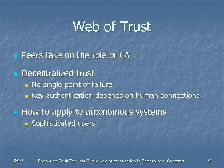 Web of Trust n Peers take on the role of CA n Decentralized trust