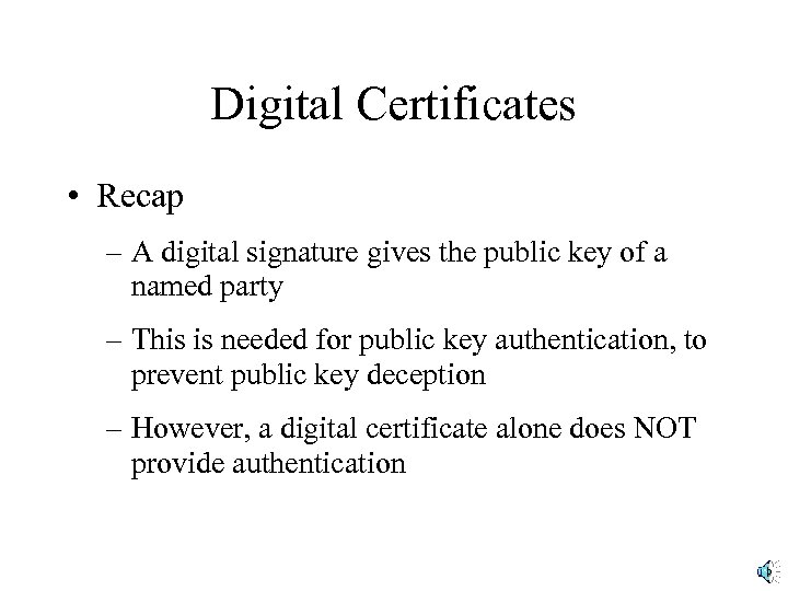 Digital Certificates • Recap – A digital signature gives the public key of a