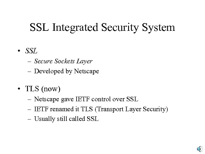 SSL Integrated Security System • SSL – Secure Sockets Layer – Developed by Netscape