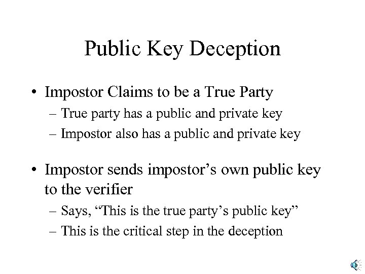 Public Key Deception • Impostor Claims to be a True Party – True party