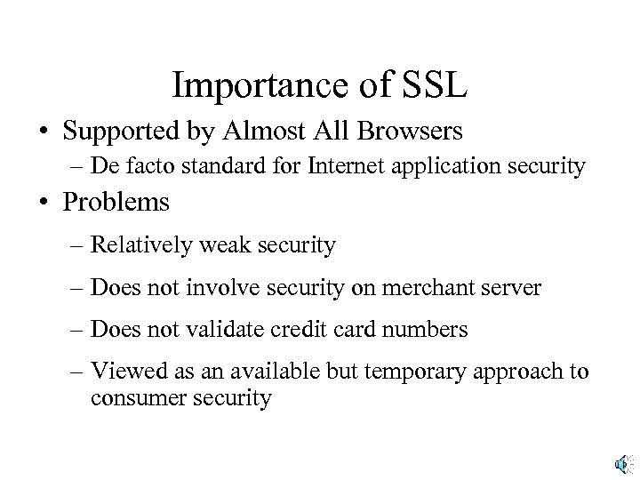 Importance of SSL • Supported by Almost All Browsers – De facto standard for