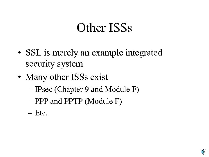 Other ISSs • SSL is merely an example integrated security system • Many other