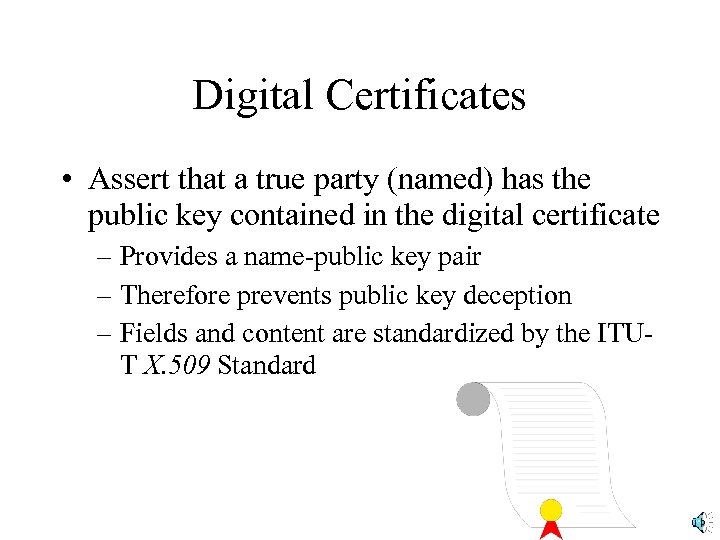 Digital Certificates • Assert that a true party (named) has the public key contained