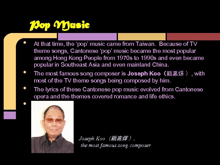 Pop Music • • At that time, the ‘pop’ music came from Taiwan. Because