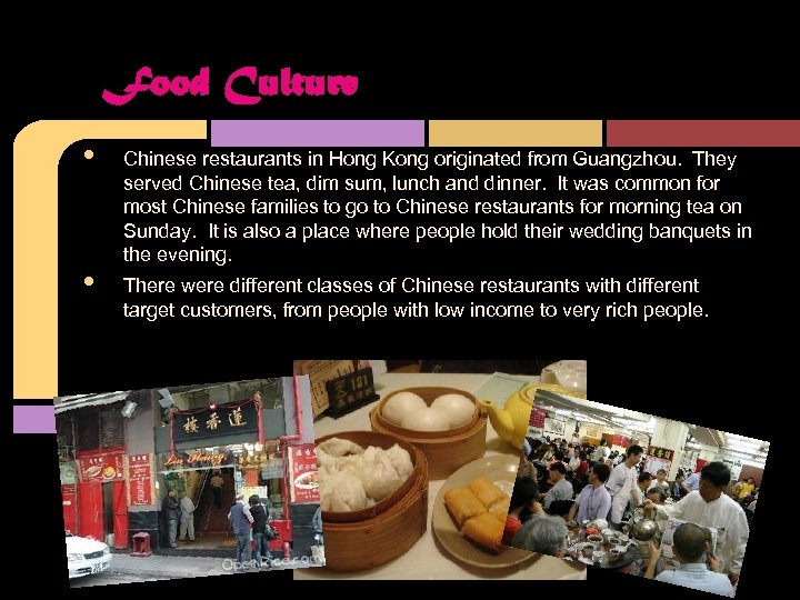 Food Culture • • Chinese restaurants in Hong Kong originated from Guangzhou. They served