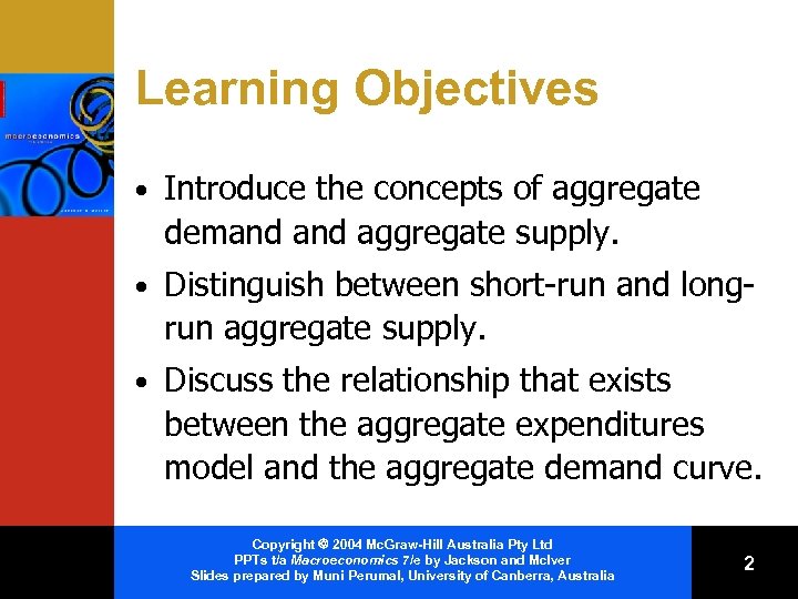 Learning Objectives • Introduce the concepts of aggregate demand aggregate supply. • Distinguish between