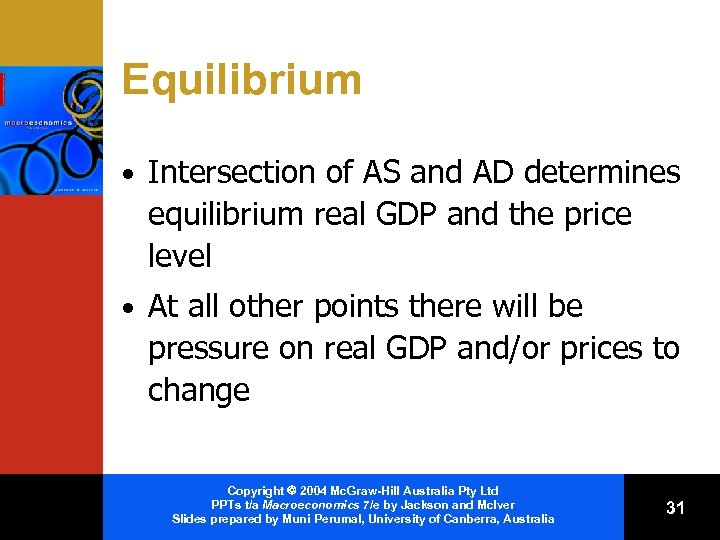 Equilibrium • Intersection of AS and AD determines equilibrium real GDP and the price