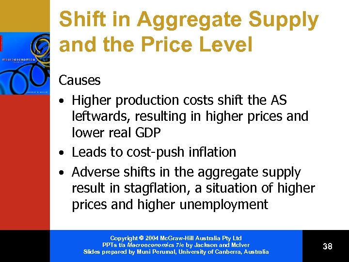 Shift in Aggregate Supply and the Price Level Causes • Higher production costs shift