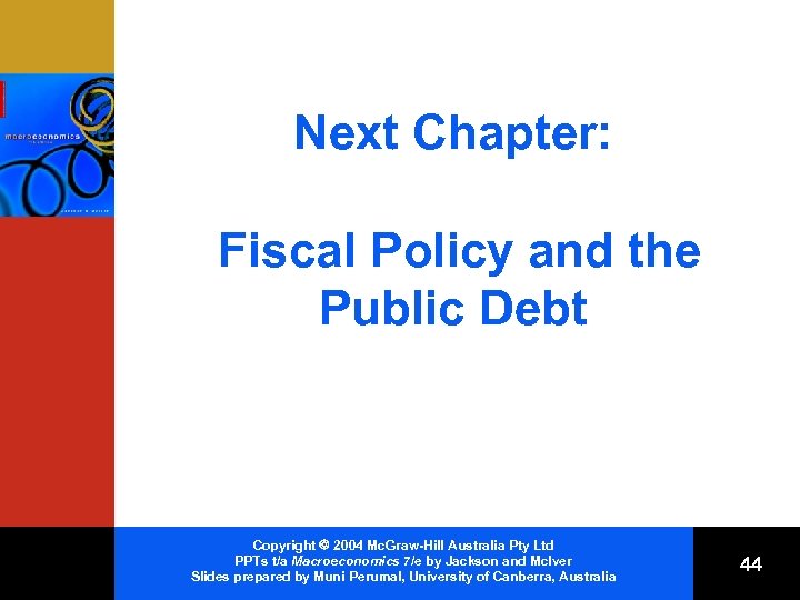 Next Chapter: Fiscal Policy and the Public Debt Copyright 2004 Mc. Graw-Hill Australia Pty