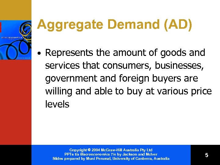 Aggregate Demand (AD) • Represents the amount of goods and services that consumers, businesses,