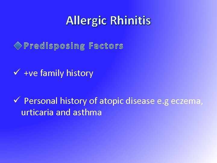 Allergic Rhinitis ü +ve family history ü Personal history of atopic disease e. g