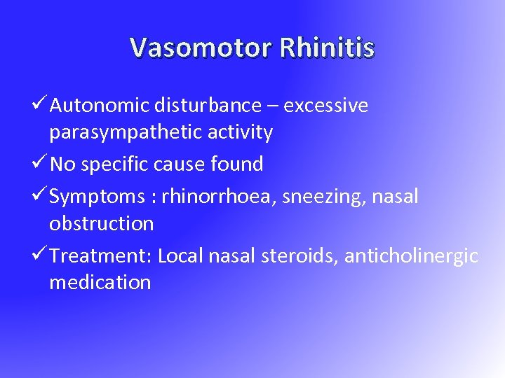 Vasomotor Rhinitis ü Autonomic disturbance – excessive parasympathetic activity ü No specific cause found