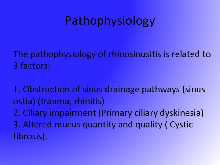 Pathophysiology The pathophysiology of rhinosinusitis is related to 3 factors: 1. Obstruction of sinus