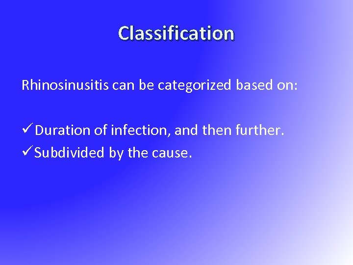 Classification Rhinosinusitis can be categorized based on: ü Duration of infection, and then further.