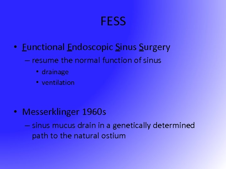 FESS • Functional Endoscopic Sinus Surgery – resume the normal function of sinus •