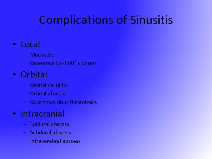 Complications of Sinusitis • Local – Mucocele – Osteomyelitis-Pott’s tumor • Orbital – Orbital