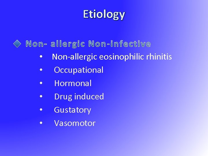 Etiology • Non-allergic eosinophilic rhinitis • Occupational • Hormonal • Drug induced • Gustatory