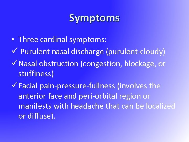 Symptoms • Three cardinal symptoms: ü Purulent nasal discharge (purulent-cloudy) ü Nasal obstruction (congestion,