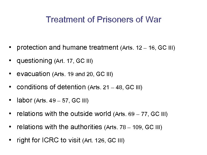 Treatment of Prisoners of War • protection and humane treatment (Arts. 12 – 16,