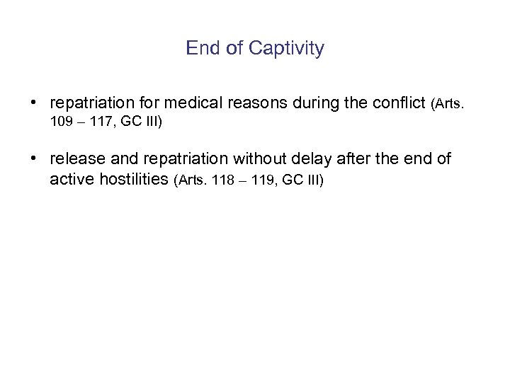 End of Captivity • repatriation for medical reasons during the conflict (Arts. 109 –