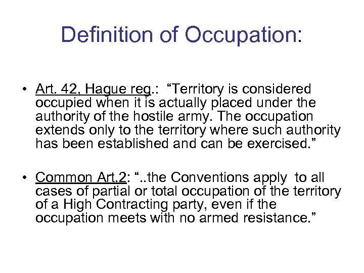 Definition of Occupation: • Art. 42, Hague reg. : “Territory is considered occupied when