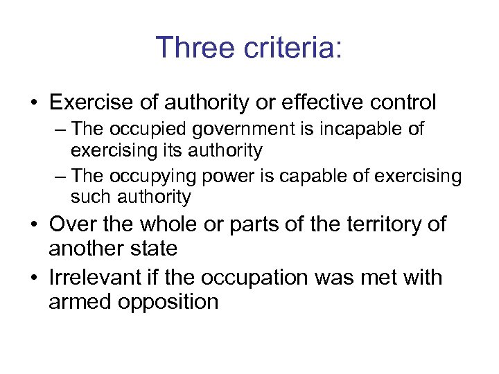Three criteria: • Exercise of authority or effective control – The occupied government is