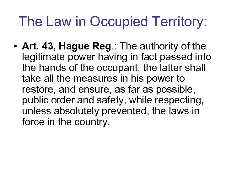 The Law in Occupied Territory: • Art. 43, Hague Reg. : The authority of