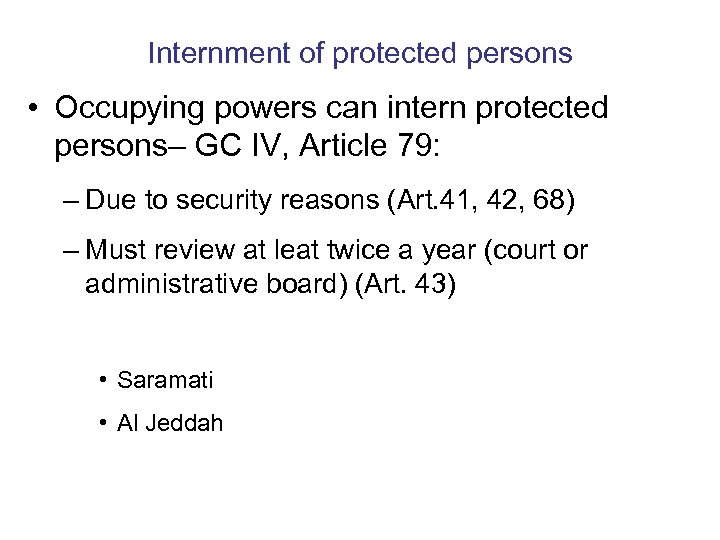 Internment of protected persons • Occupying powers can intern protected persons– GC IV, Article