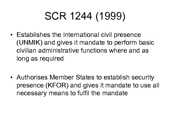 SCR 1244 (1999) • Establishes the international civil presence (UNMIK) and gives it mandate