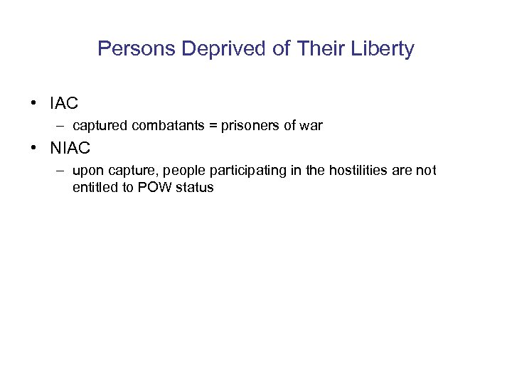 Persons Deprived of Their Liberty • IAC – captured combatants = prisoners of war