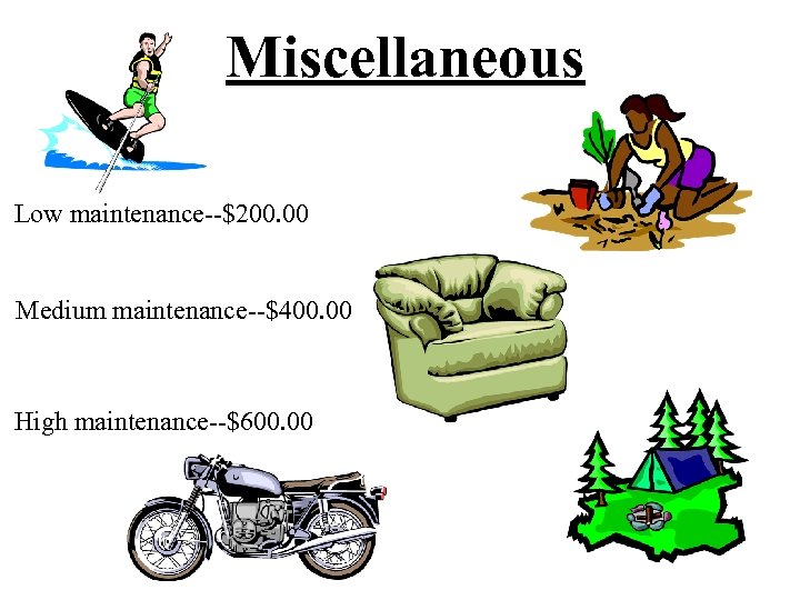 Miscellaneous Low maintenance--$200. 00 Medium maintenance--$400. 00 High maintenance--$600. 00 