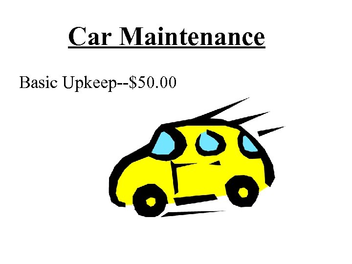Car Maintenance Basic Upkeep--$50. 00 