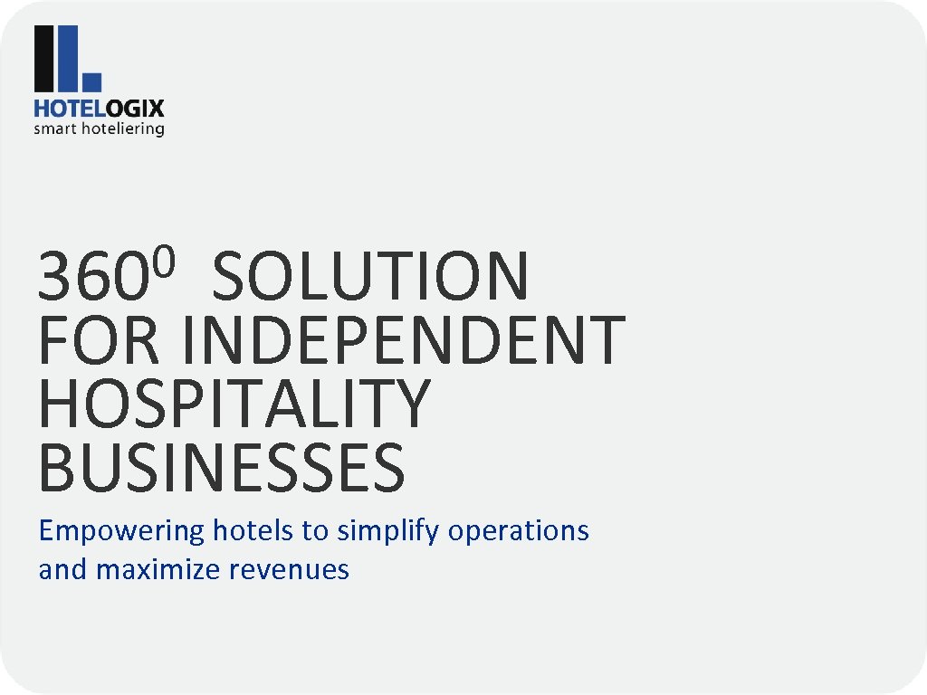 0 360 SOLUTION FOR INDEPENDENT HOSPITALITY BUSINESSES Empowering hotels to simplify operations and maximize