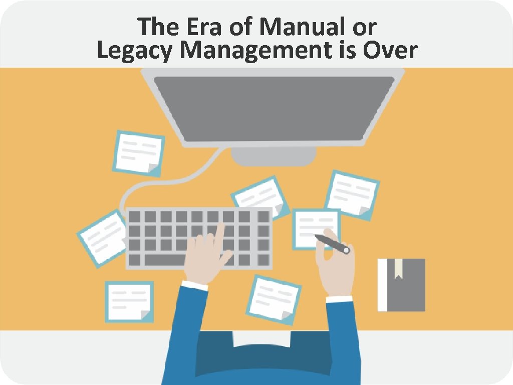 The Era of Manual or Legacy Management is Over 