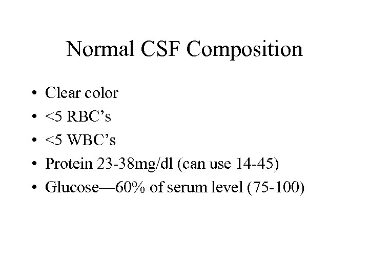 Normal CSF Composition • • • Clear color <5 RBC’s <5 WBC’s Protein 23