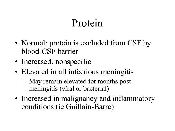 Protein • Normal: protein is excluded from CSF by blood-CSF barrier • Increased: nonspecific