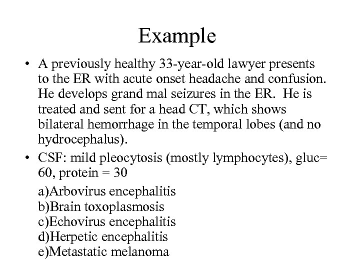 Example • A previously healthy 33 -year-old lawyer presents to the ER with acute