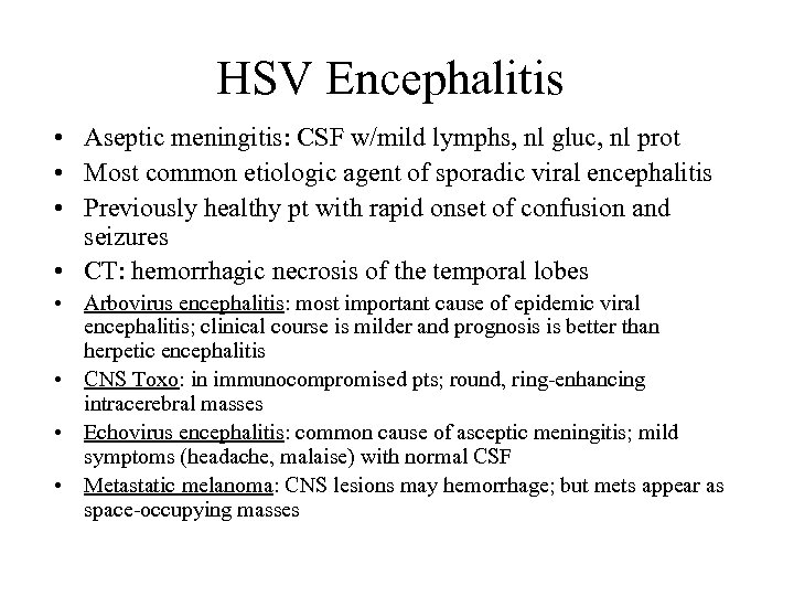 HSV Encephalitis • Aseptic meningitis: CSF w/mild lymphs, nl gluc, nl prot • Most