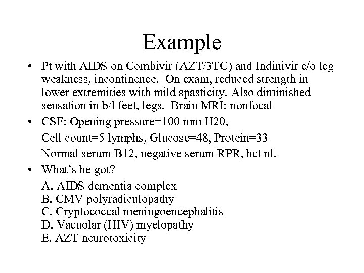 Example • Pt with AIDS on Combivir (AZT/3 TC) and Indinivir c/o leg weakness,