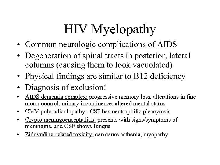 HIV Myelopathy • Common neurologic complications of AIDS • Degeneration of spinal tracts in