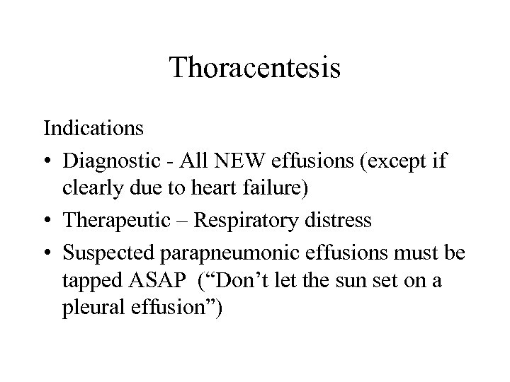 Thoracentesis Indications • Diagnostic - All NEW effusions (except if clearly due to heart