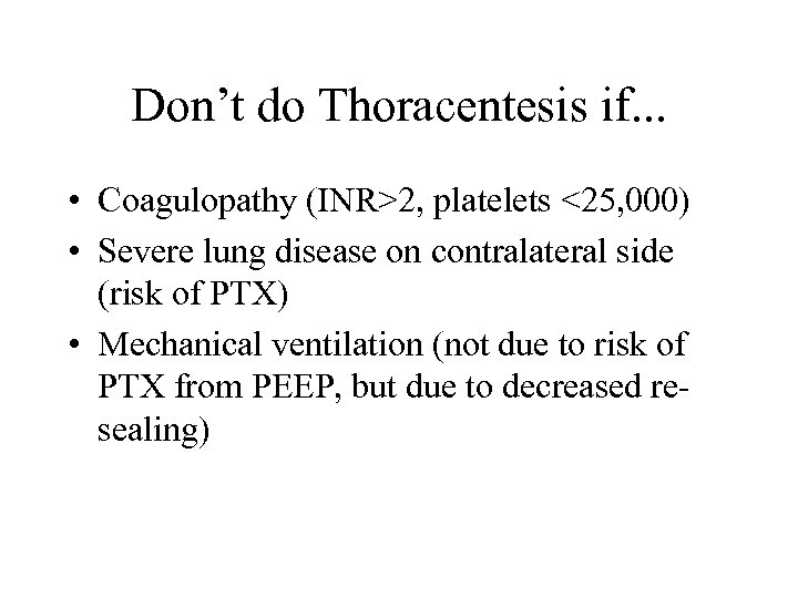 Don’t do Thoracentesis if. . . • Coagulopathy (INR>2, platelets <25, 000) • Severe