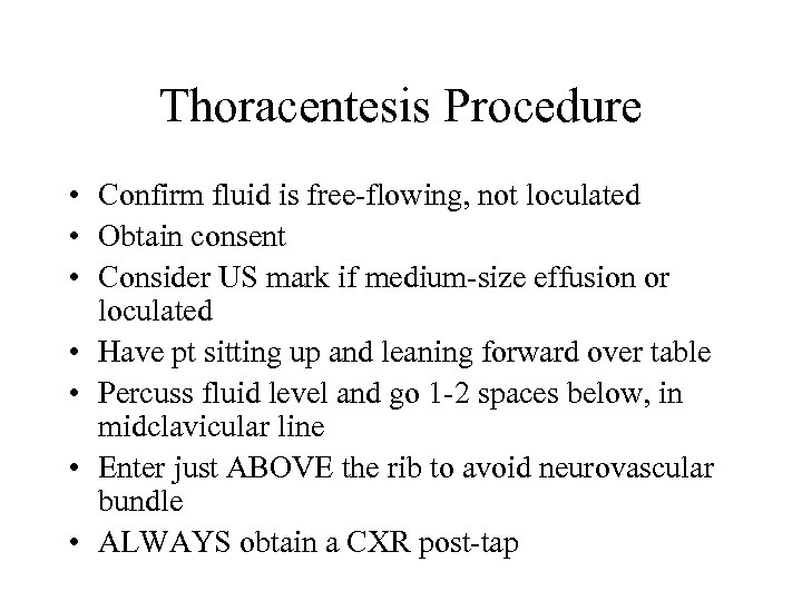 Thoracentesis Procedure • Confirm fluid is free-flowing, not loculated • Obtain consent • Consider