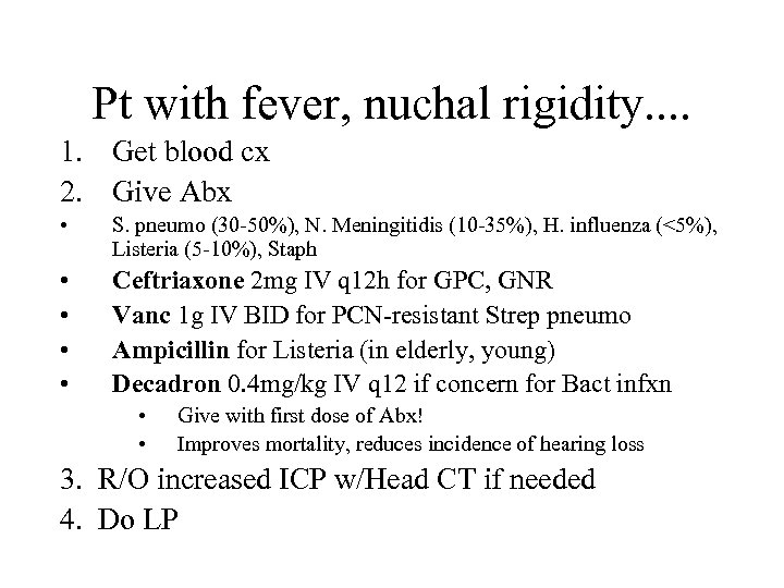 Pt with fever, nuchal rigidity. . 1. Get blood cx 2. Give Abx •