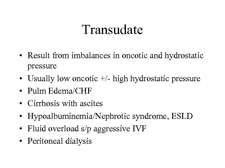 Transudate • Result from imbalances in oncotic and hydrostatic pressure • Usually low oncotic