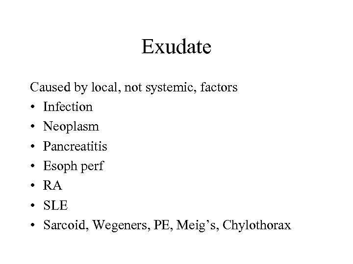 Exudate Caused by local, not systemic, factors • Infection • Neoplasm • Pancreatitis •