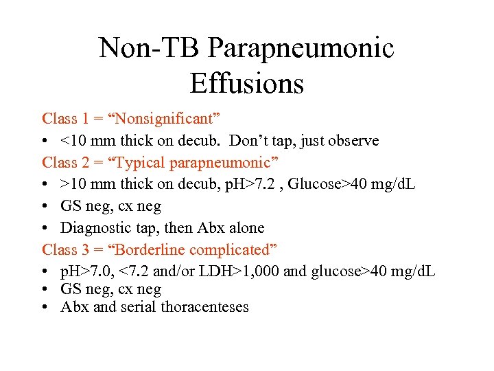 Non-TB Parapneumonic Effusions Class 1 = “Nonsignificant” • <10 mm thick on decub. Don’t