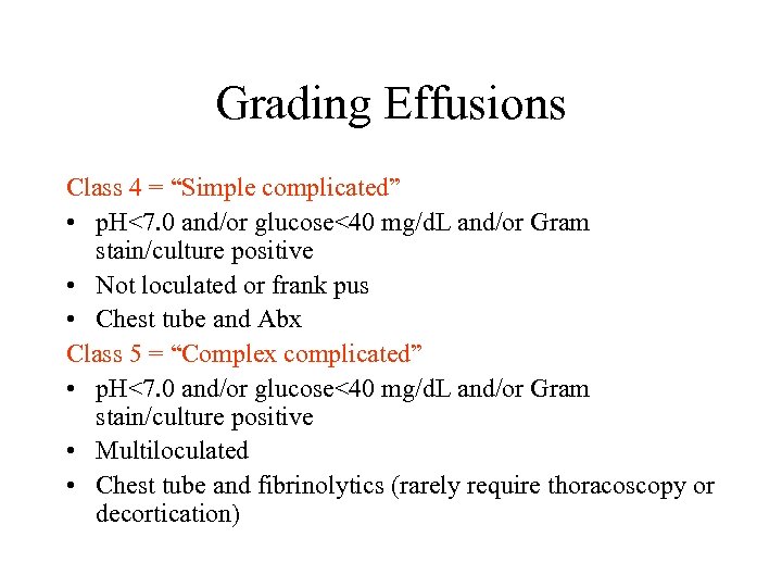 Grading Effusions Class 4 = “Simple complicated” • p. H<7. 0 and/or glucose<40 mg/d.