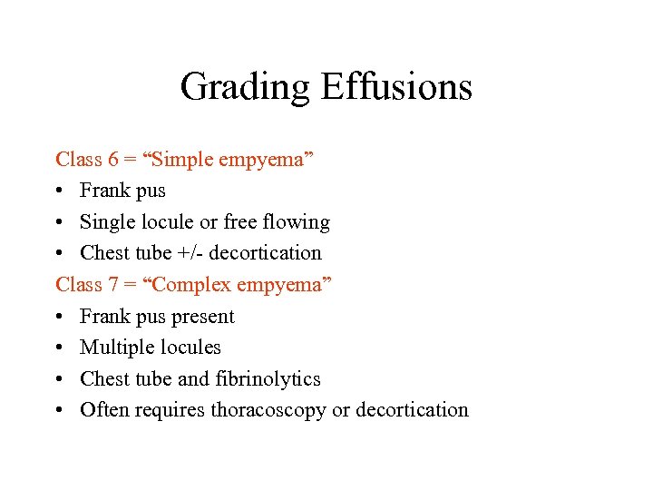 Grading Effusions Class 6 = “Simple empyema” • Frank pus • Single locule or