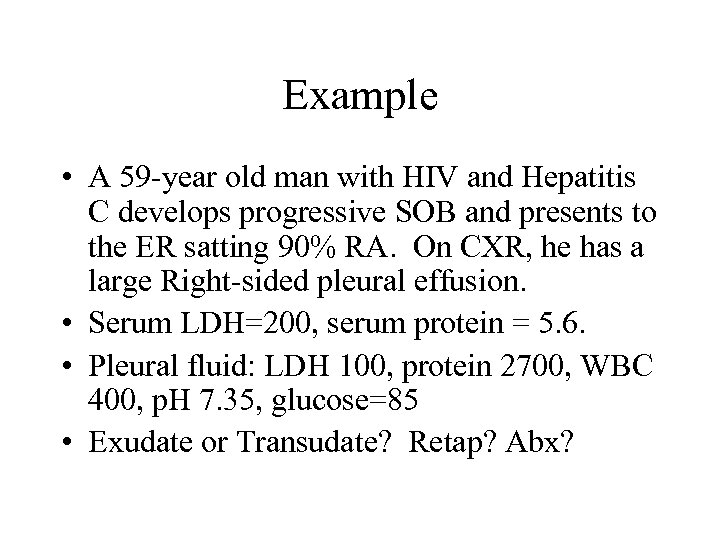 Example • A 59 -year old man with HIV and Hepatitis C develops progressive